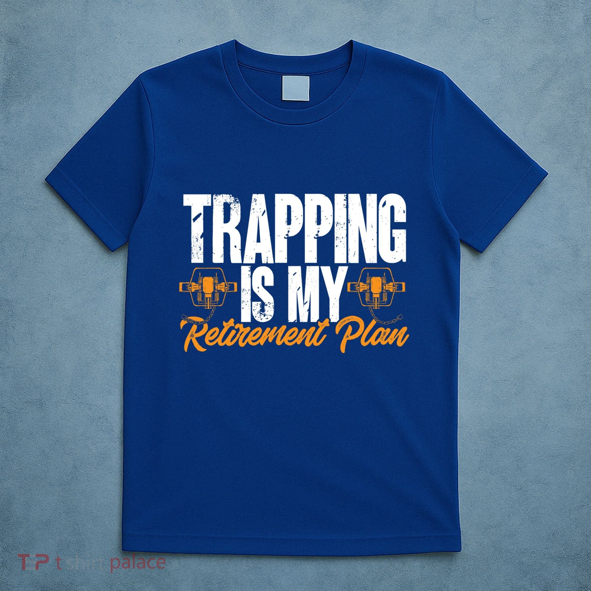 Trapping Is My Retiret Plan Trap Hunting Trapper Gift T-Shirt