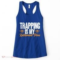 Trapping Is My Retiret Plan Trap Hunting Trapper Gift Women's Tank Top thumb 0