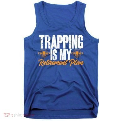 Trapping Is My Retiret Plan Trap Hunting Trapper Gift Tank Top