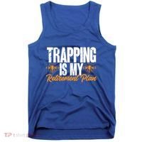 Trapping Is My Retiret Plan Trap Hunting Trapper Gift Tank Top thumb 0