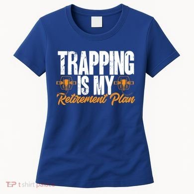 Trapping Is My Retiret Plan Trap Hunting Trapper Gift Women's T-Shirt