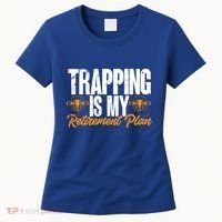Trapping Is My Retiret Plan Trap Hunting Trapper Gift Women's T-Shirt thumb 0