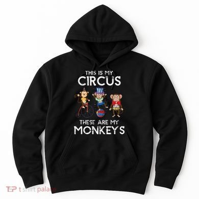 This Is My Circus These Are My Monkeys Hoodie