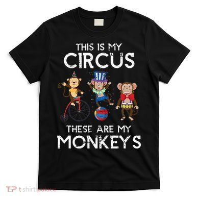 This Is My Circus These Are My Monkeys T-Shirt