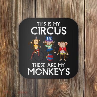 This Is My Circus These Are My Monkeys Coaster