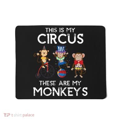 This Is My Circus These Are My Monkeys Mousepad