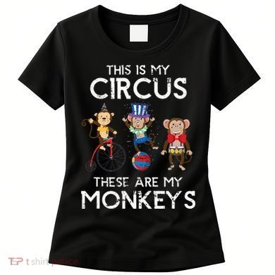 This Is My Circus These Are My Monkeys Women's T-Shirt