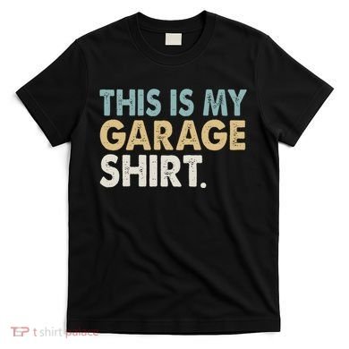 This Is My Garage Funny Dad T-Shirt