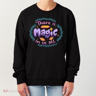 There Is Magic In Us All Inspirational Motivational Quotes Gift Women's Sweatshirt