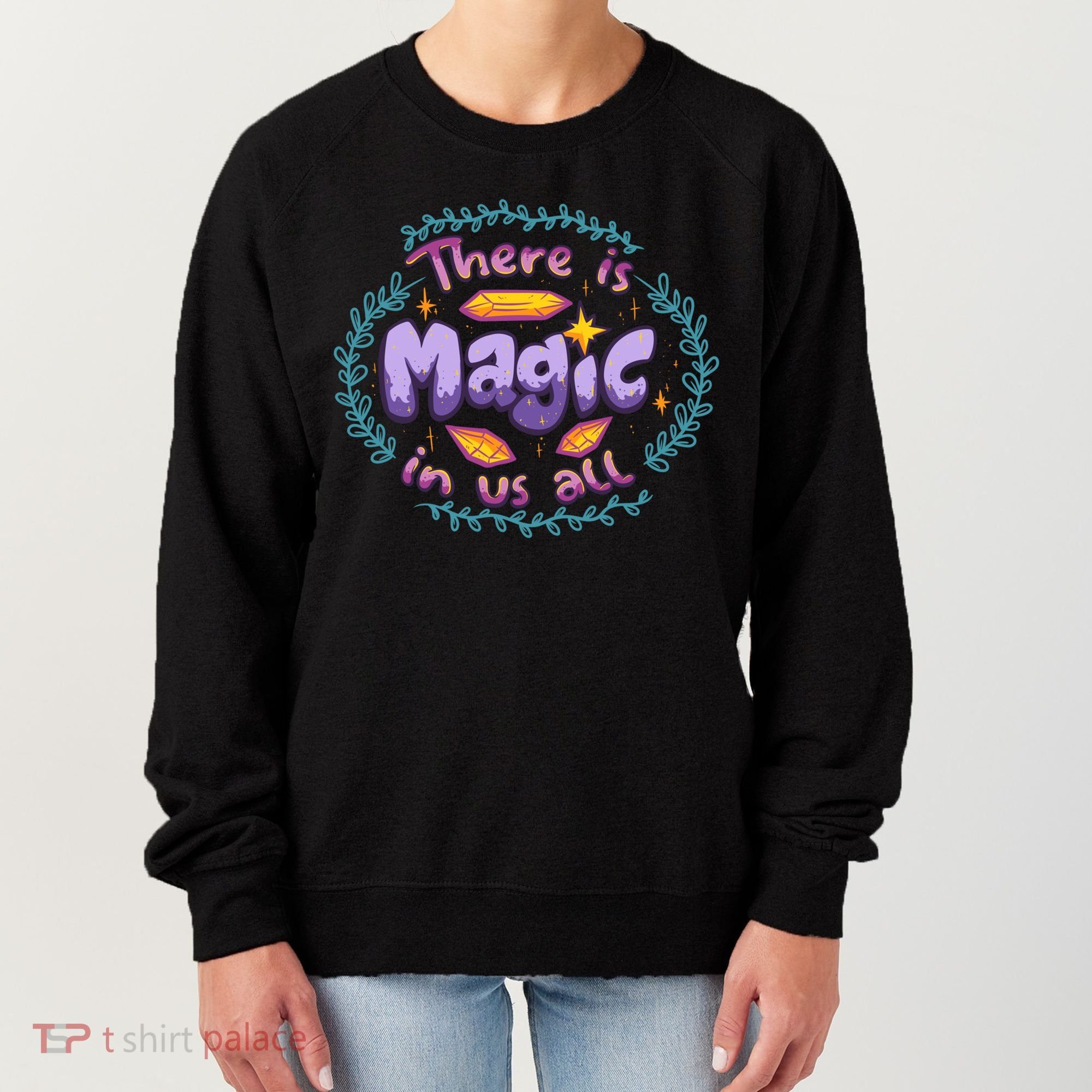 There Is Magic In Us All Inspirational Motivational Quotes Gift Women's Sweatshirt