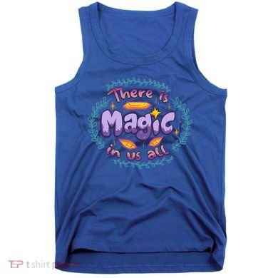 There Is Magic In Us All Inspirational Motivational Quotes Gift Tank Top