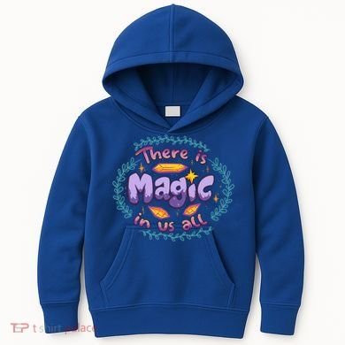 There Is Magic In Us All Inspirational Motivational Quotes Gift Kids Hoodie