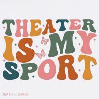 Theater Is My Sport Theater Lover Movie Lover T-Shirt thumb 7