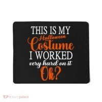 This Is My Halloween Costume I Worked Very Hard On It Ok? Mousepad thumb 0