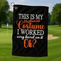 This Is My Halloween Costume I Worked Very Hard On It Ok? Golf Towel thumb 1