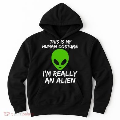 This Is My Human Costume I'm Really An Alien Hoodie
