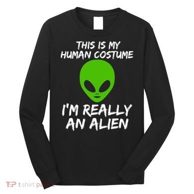 This Is My Human Costume I'm Really An Alien Long Sleeve Shirt