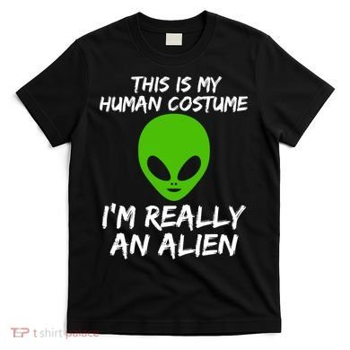 This Is My Human Costume I'm Really An Alien T-Shirt