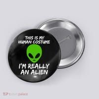 This Is My Human Costume I'm Really An Alien Button thumb 0