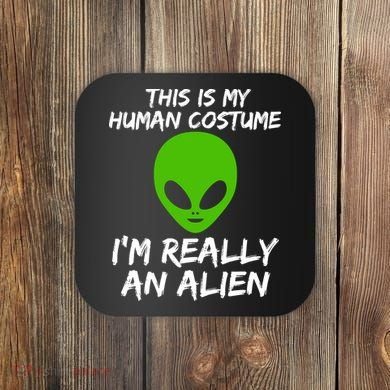 This Is My Human Costume I'm Really An Alien Coaster