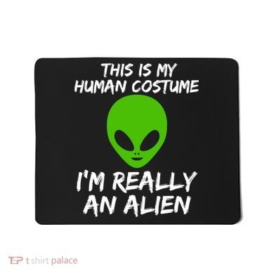 This Is My Human Costume I'm Really An Alien Mousepad