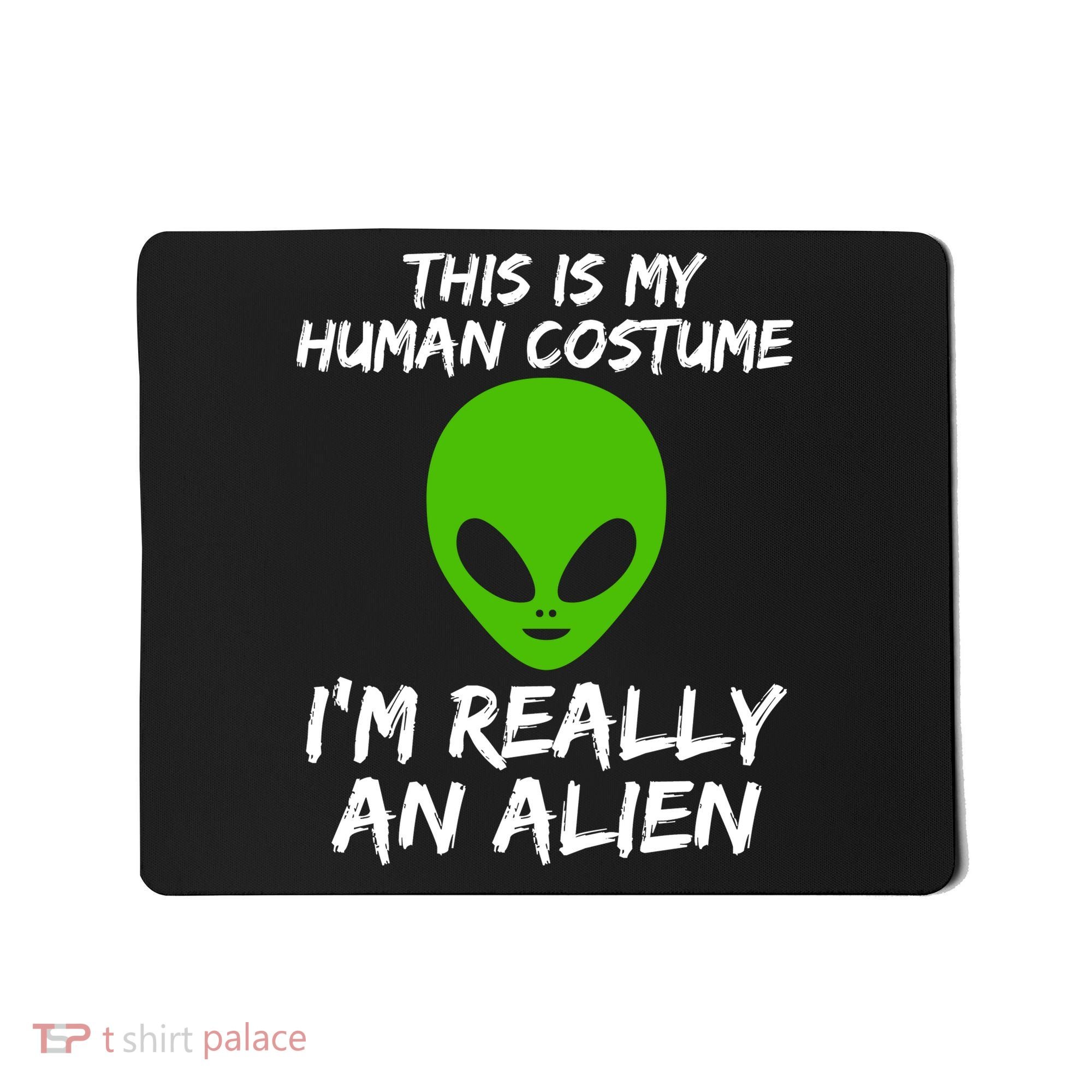 This Is My Human Costume I'm Really An Alien Mousepad