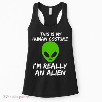 This Is My Human Costume I'm Really An Alien Women's Tank Top
