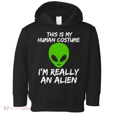 This Is My Human Costume I'm Really An Alien Toddler Hoodie