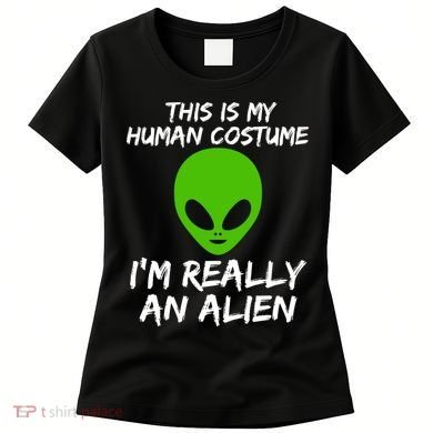 This Is My Human Costume I'm Really An Alien Women's T-Shirt
