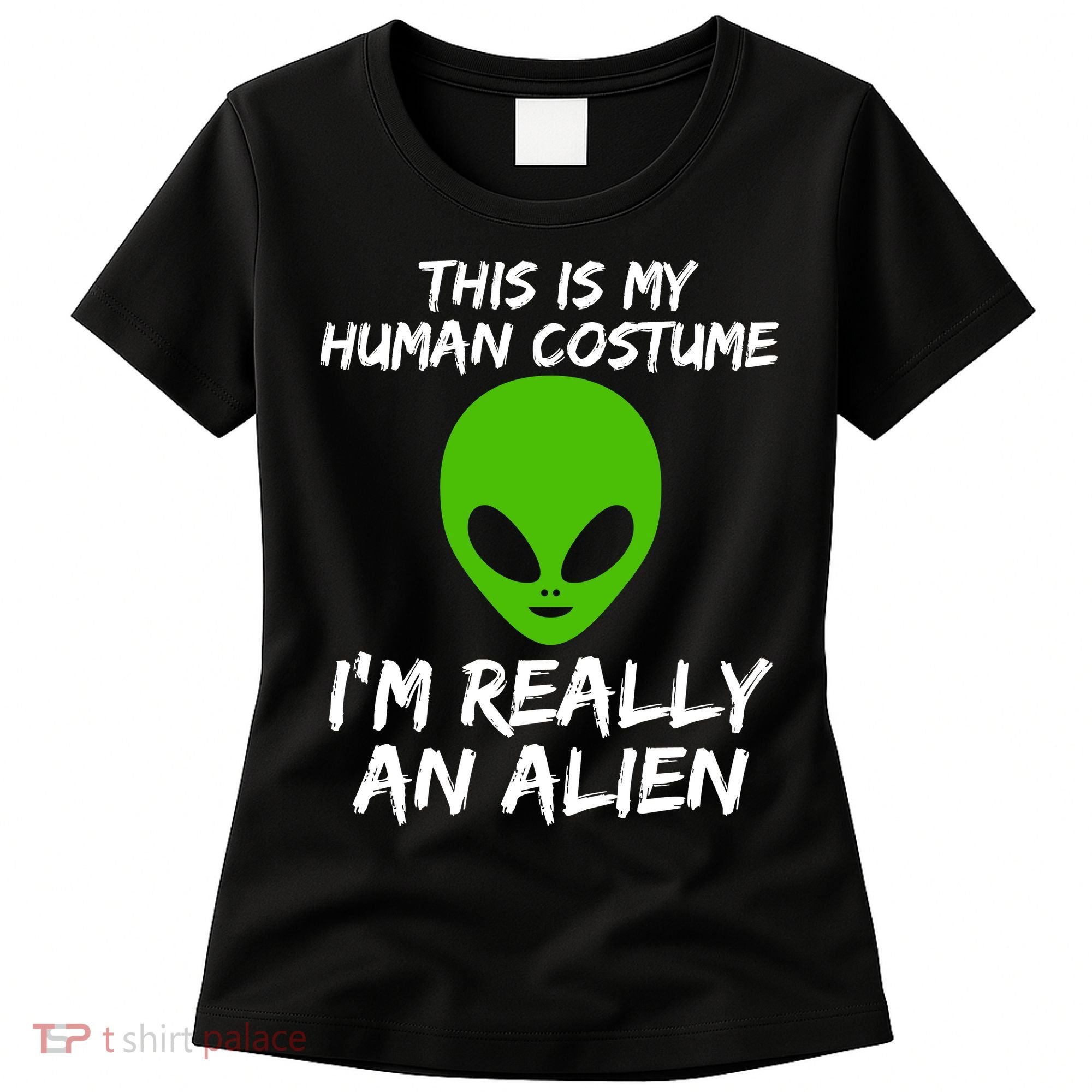 This Is My Human Costume I'm Really An Alien Women's T-Shirt