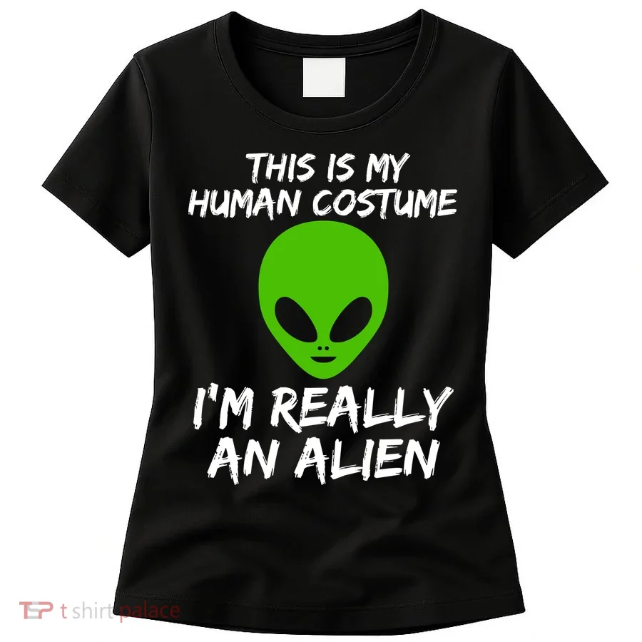 This Is My Human Costume I'm Really An Alien Women's T-Shirt