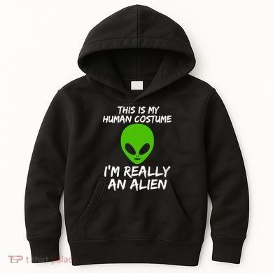 This Is My Human Costume I'm Really An Alien Kids Hoodie