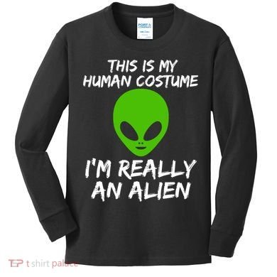 This Is My Human Costume I'm Really An Alien Kids Long Sleeve Shirt