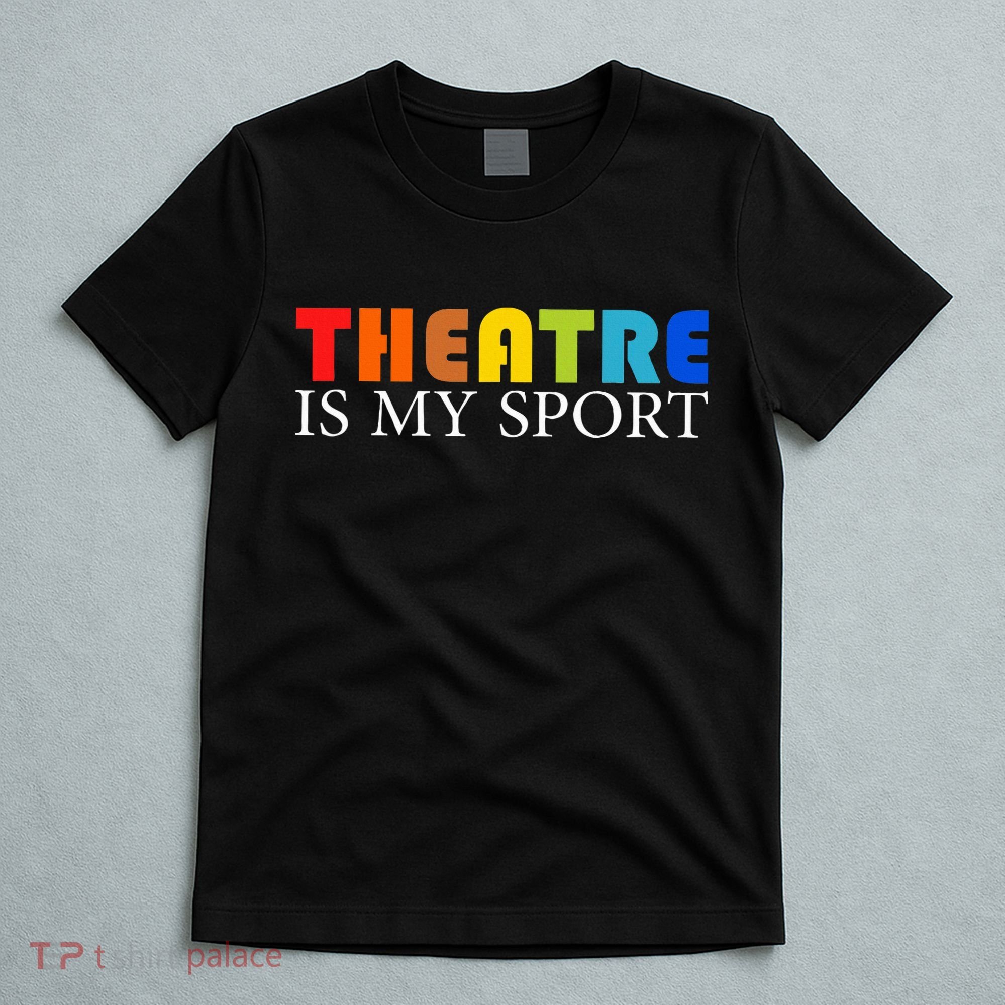 Theatre Is My Sport Actor Theater T-Shirt