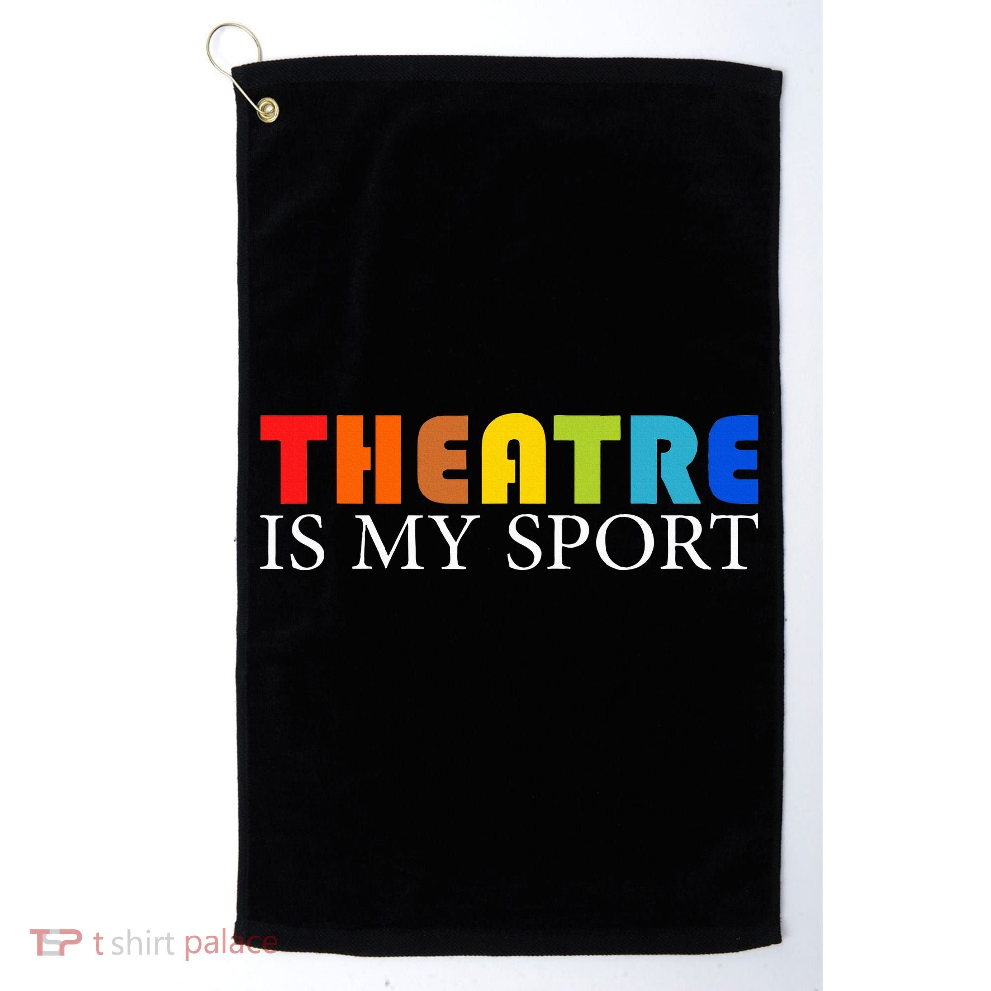 Theatre Is My Sport Actor Theater Golf Towel