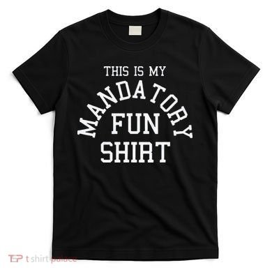 This Is My Mandatory Fun T-Shirt