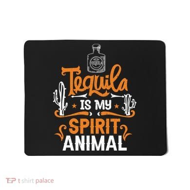 Tequila Is My Spirit Animal Mousepad