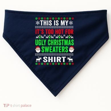 This Is My It's Too Hot For Ugly Christmas Sweater USA-Made Doggie Bandana