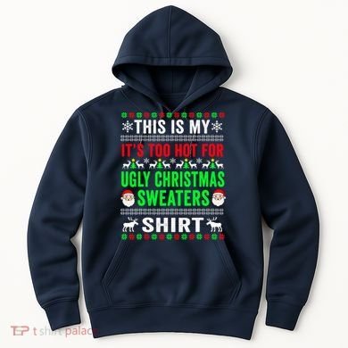 This Is My It's Too Hot For Ugly Christmas Sweater Hoodie