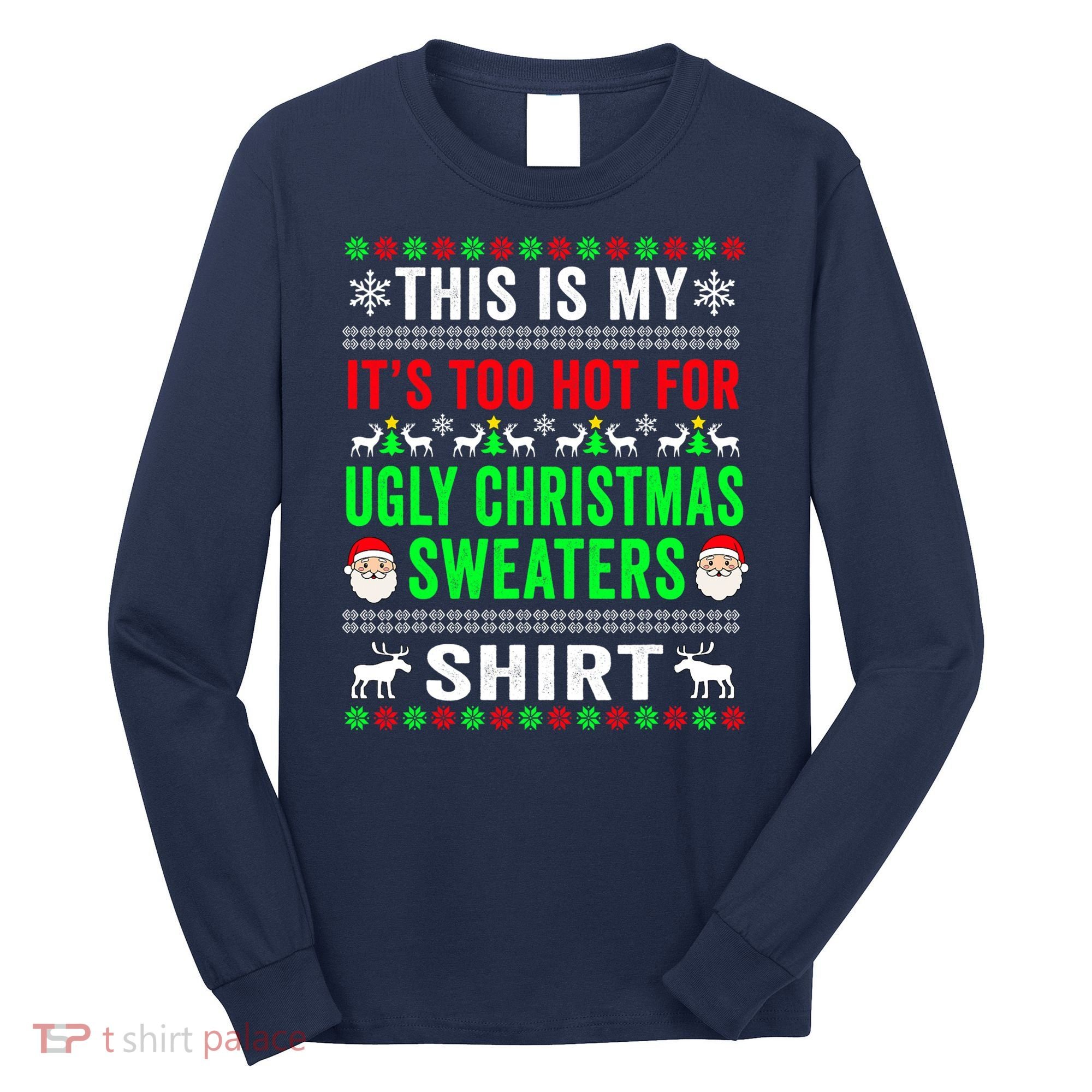 This Is My It's Too Hot For Ugly Christmas Sweater Long Sleeve Shirt