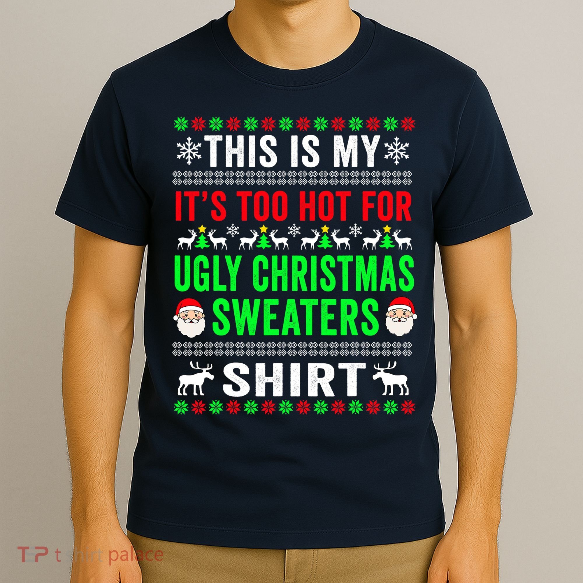 This Is My It's Too Hot For Ugly Christmas Sweater T-Shirt