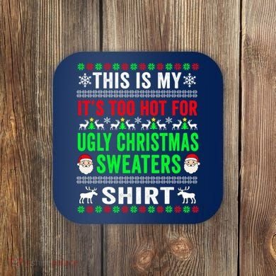 This Is My It's Too Hot For Ugly Christmas Sweater Coaster