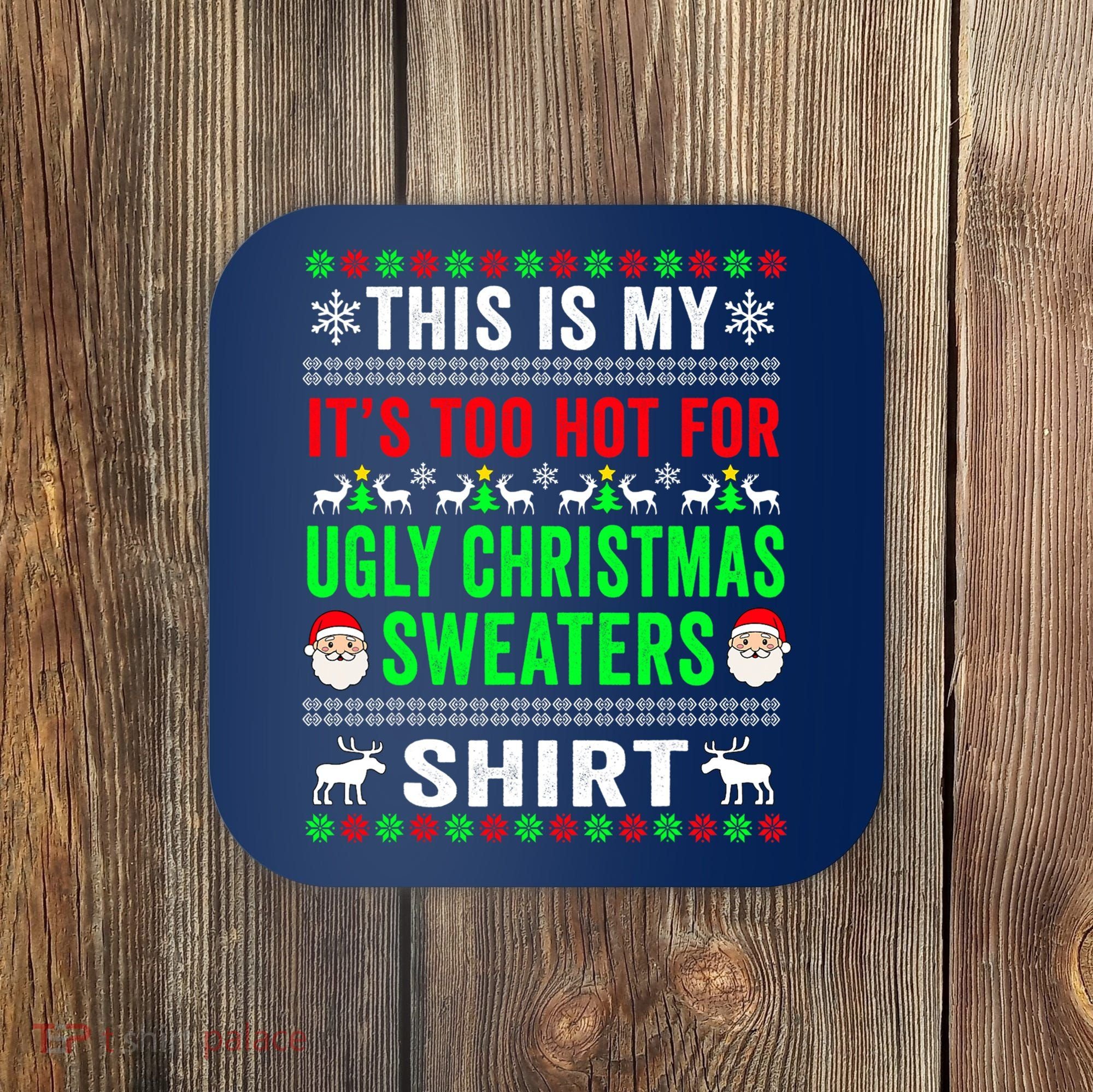 This Is My It's Too Hot For Ugly Christmas Sweater Coaster
