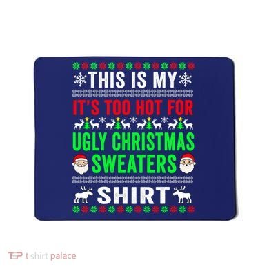 This Is My It's Too Hot For Ugly Christmas Sweater Mousepad