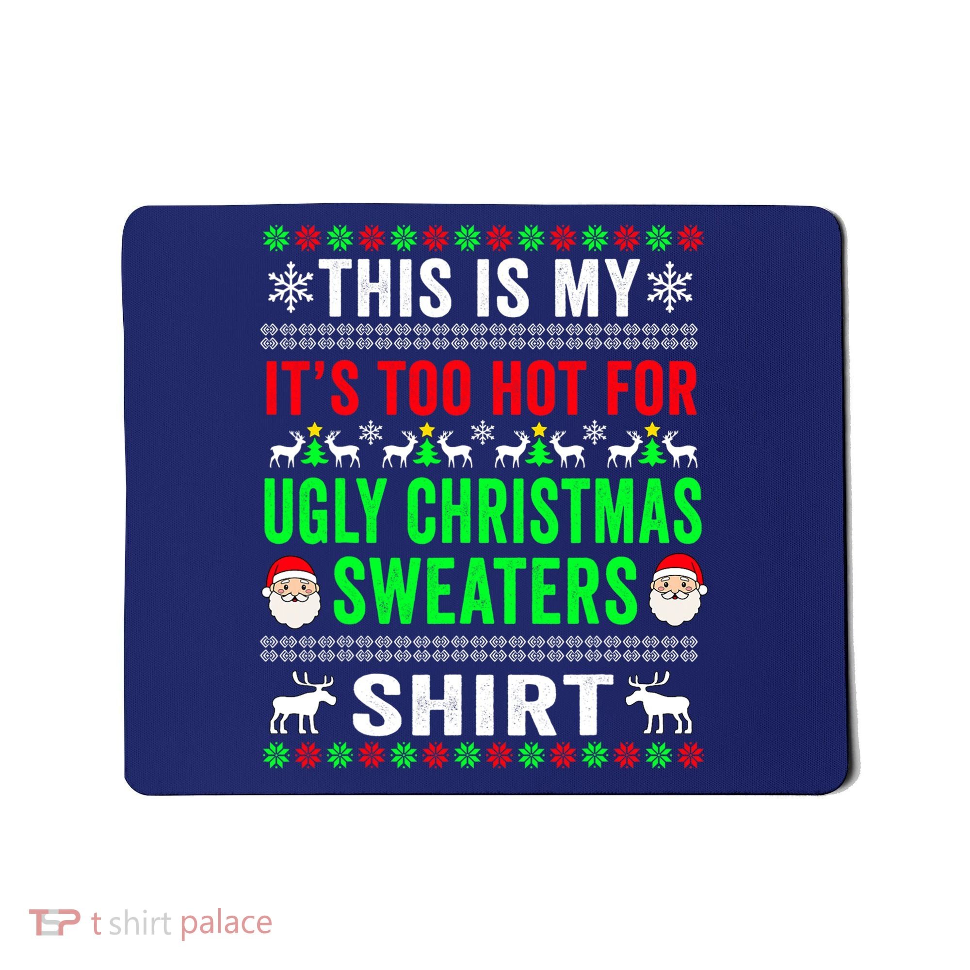 This Is My It's Too Hot For Ugly Christmas Sweater Mousepad
