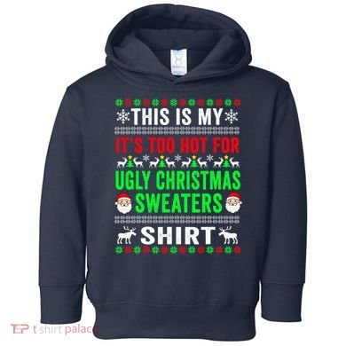 This Is My It's Too Hot For Ugly Christmas Sweater Toddler Hoodie