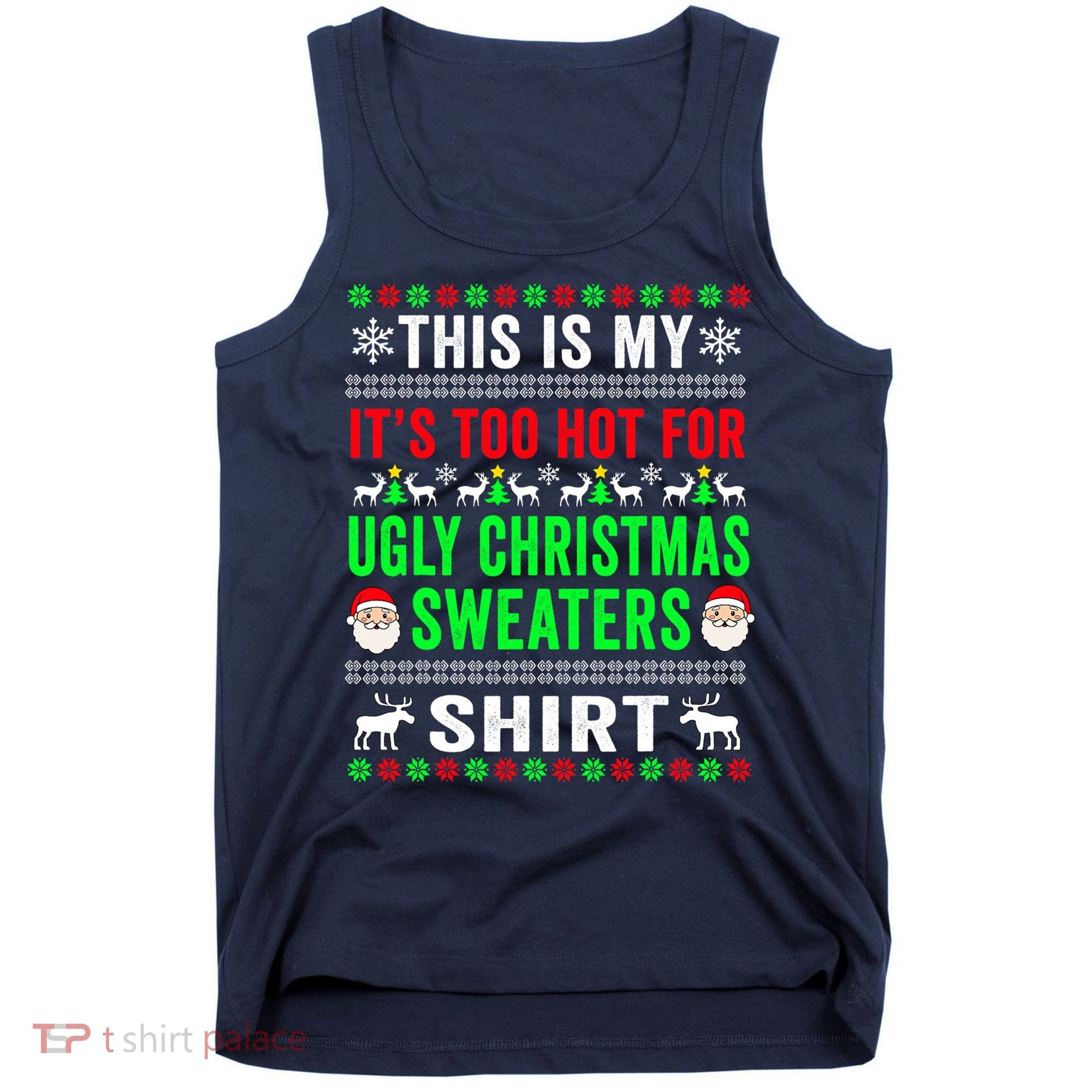 This Is My It's Too Hot For Ugly Christmas Sweater Tank Top