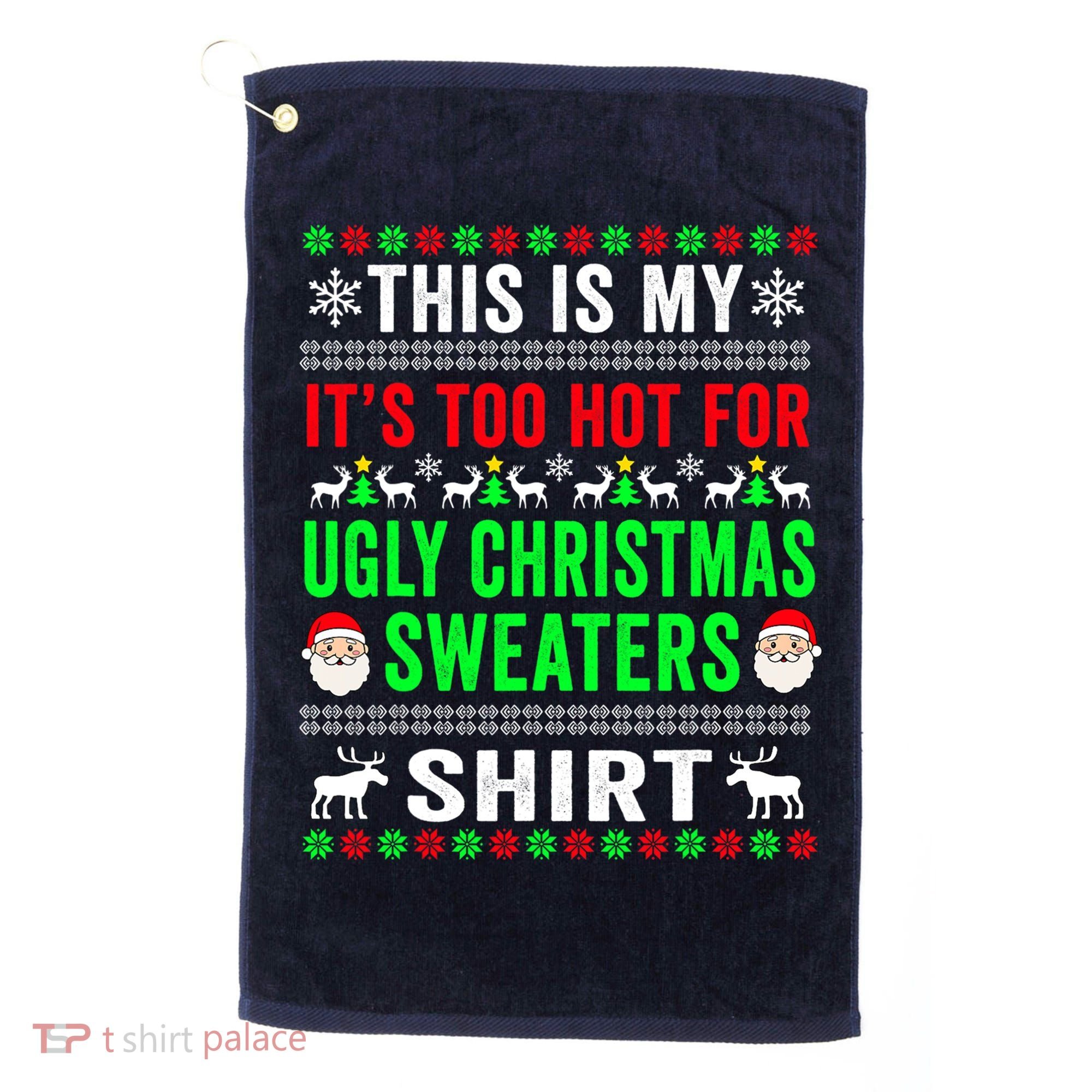 This Is My It's Too Hot For Ugly Christmas Sweater Golf Towel