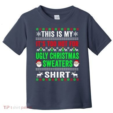This Is My It's Too Hot For Ugly Christmas Sweater Toddler T-Shirt