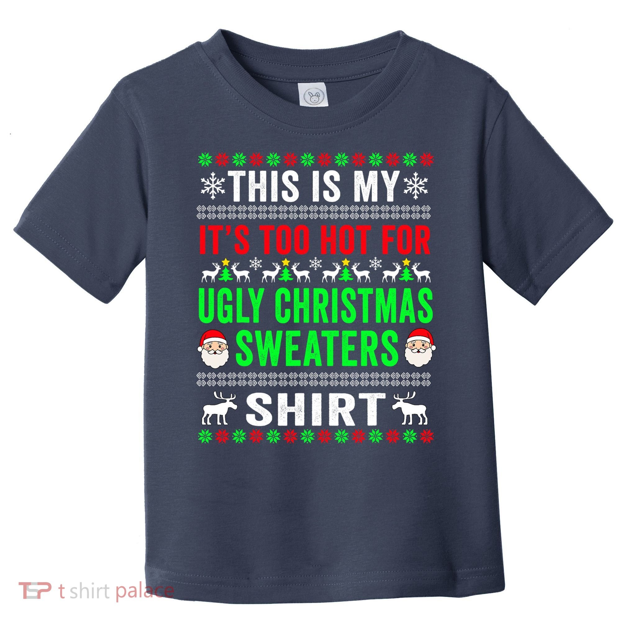 This Is My It's Too Hot For Ugly Christmas Sweater Toddler T-Shirt